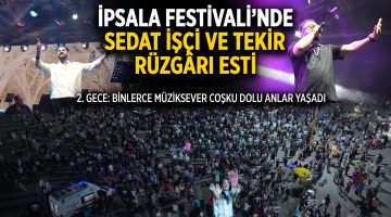 İpsala Festivali’nde Sedat İşçi ve Tekir Rüzgarı esti