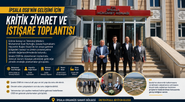 İpsala OSB’nin gelişimi için kritik ziyaret