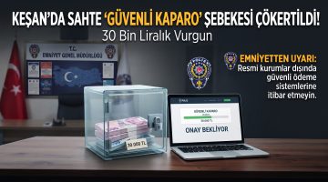 Keşan’da “güvenli kaparo” tuzağı
