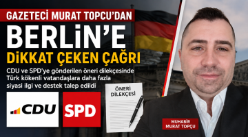 Gazeteci Murat Topçu’dan Berlin’e Dikkat Çeken Çağrı