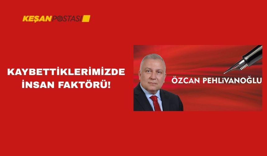 KAYBETTİKLERİMİZDE İNSAN FAKTÖRÜ!