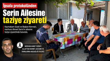 İpsala protokolünden Serin ailesine taziye ziyareti