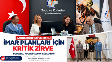 Saros Körfezi ve Erikli imar planları için kritik zirve