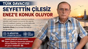 TÜİK Davacısı Seyfettin Çilesiz Enez’e konuk oluyor