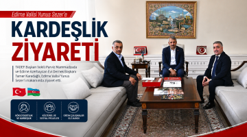 Edirne Valisi Yunus Sezer’e kardeşlik ziyareti