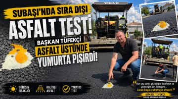 Başkan Tüfekçi asfalt üstünde yumurta pişirdi!