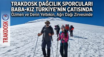 TRAKDOSK Dağcılık sporcuları baba-kız Türkiye’nin çatısında   