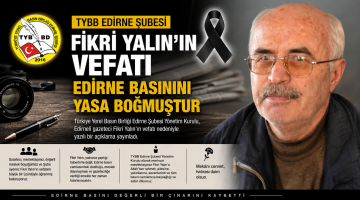 TYBB Edirne Şubesi “Fikri Yalın’ın vefatı bizleri yasa boğmuştur”