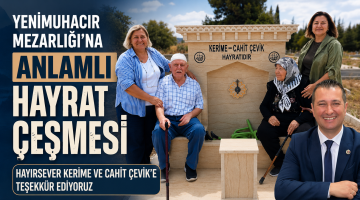 Yenimuhacir Mezarlığı’na anlamlı hayrat çeşmesi