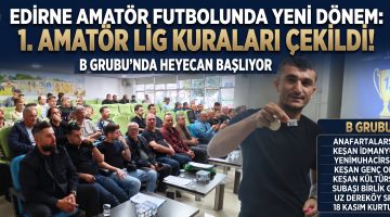 Edirne 1. Amatör Lig Grupları ve İlk Hafta maçları belirlendi