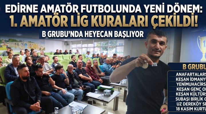 Edirne 1. Amatör Lig Grupları ve İlk Hafta maçları belirlendi