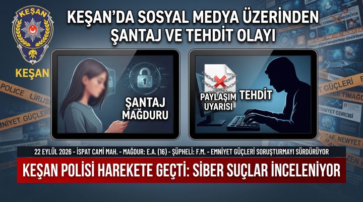 Keşan’da sosyal medya üzerinden şantaj ve tehdit olayı