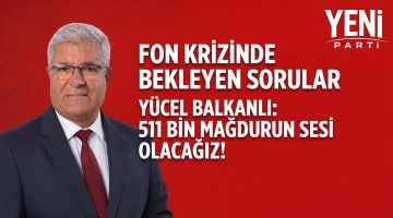 Yücel Balkanlı “Fon krizinde soru çok, cevap yok!”