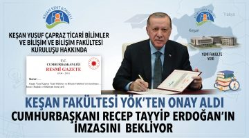 Keşan Fakültesi Erdoğan’ın imzasını bekliyor