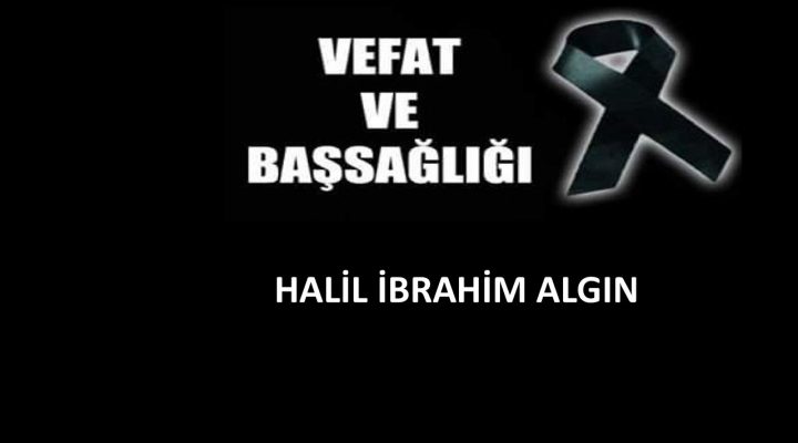 Halil İbrahim Algın vefat etti