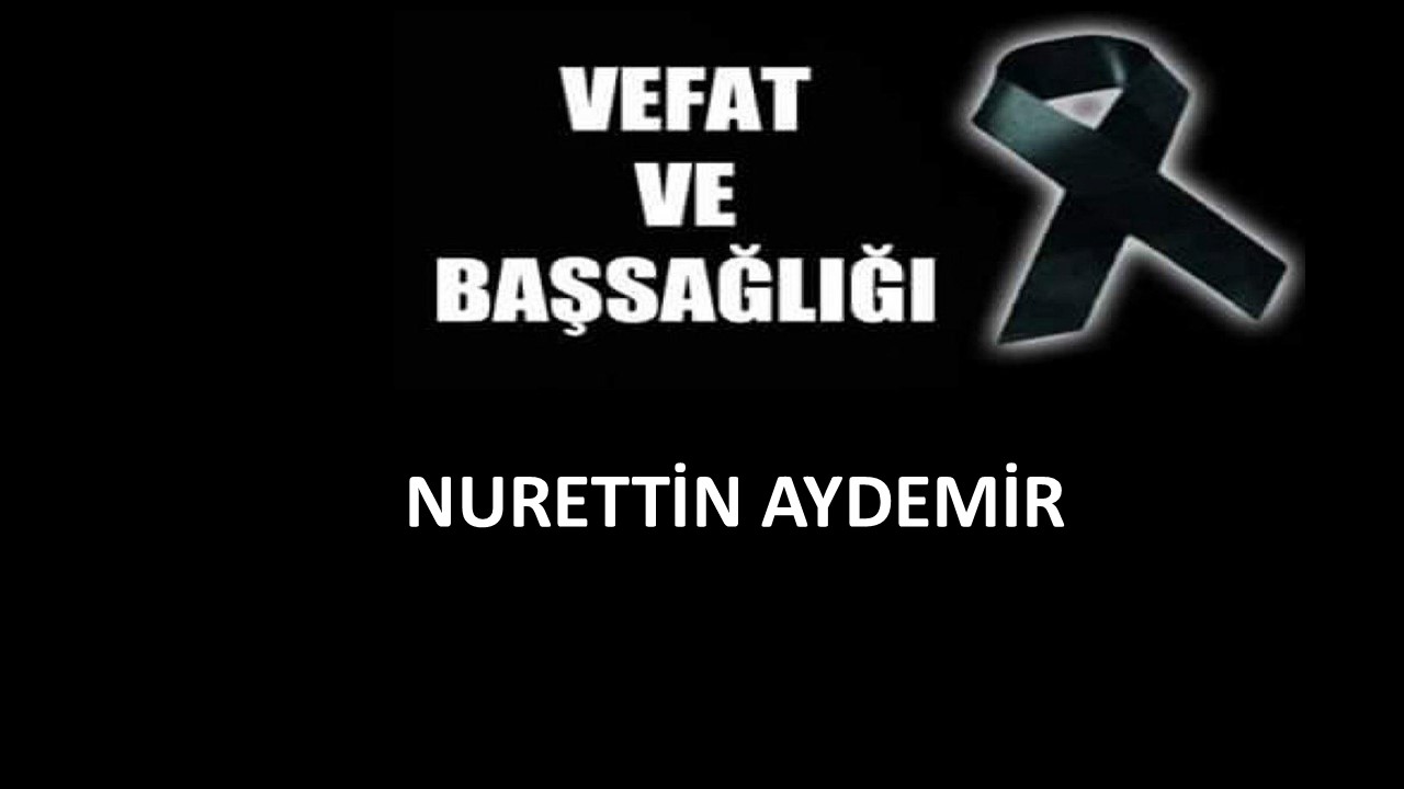 Nurettin Aydemir vefat etti