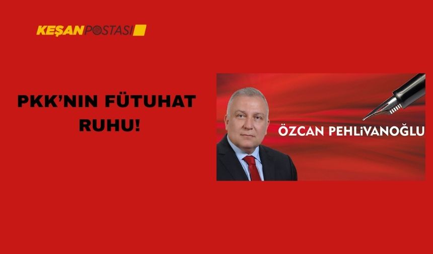 PKK’NIN FÜTUHAT RUHU!