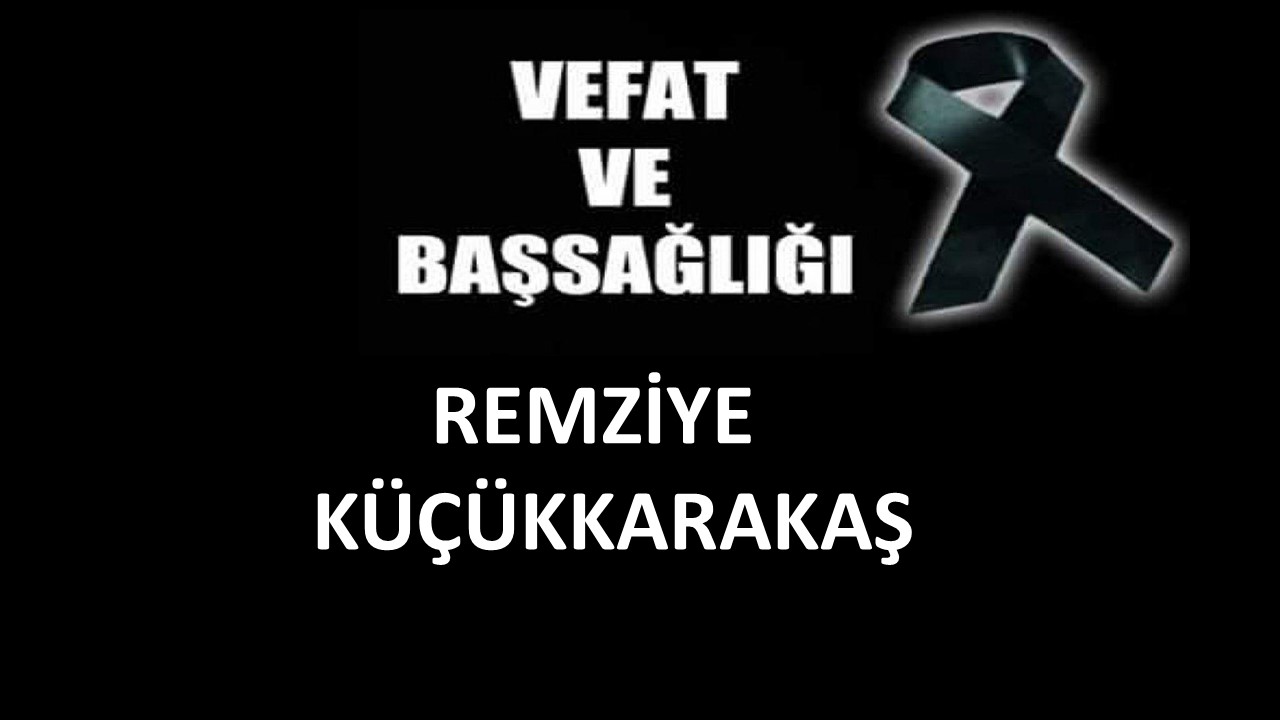 Remziye Küçükkarakaş vefat etti