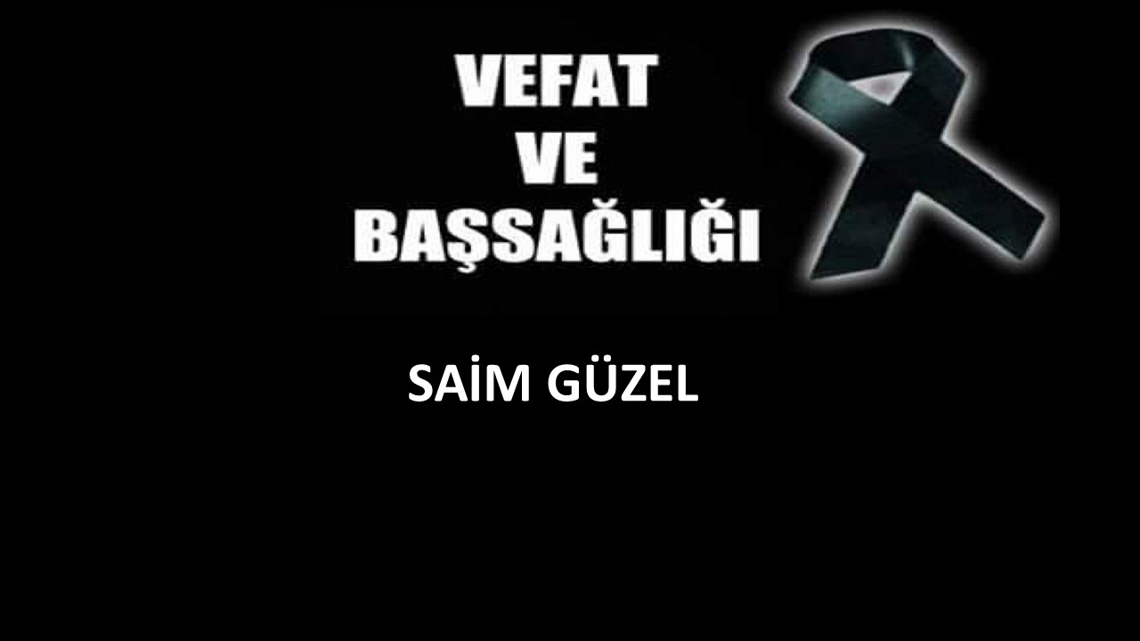 Saim Güzel vefat etti