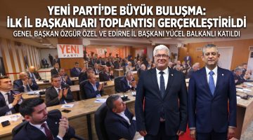 Yücel Balkanlı, ilk İl Başkanları Toplantısı’na katıldı