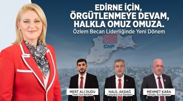 CHP Edirne’de örgütlenme çalışmalarını sürdürüyor