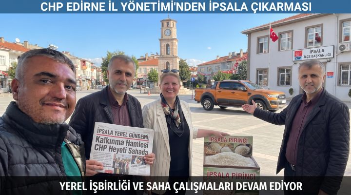 CHP Edirne İl Yönetimi İpsala’da ziyaret gerçekleştirdi