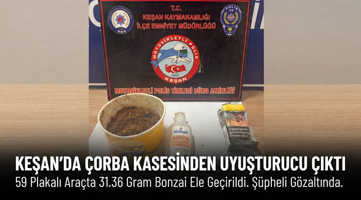 Keşan’da çorba kasesinden madde çıktı