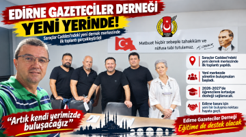 Edirne Gazeteciler Derneği yeni yerinde!