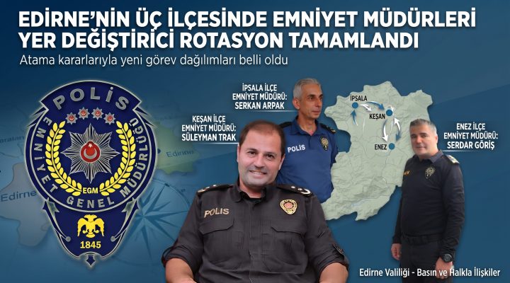 Edirne’nin üç ilçesinde emniyet müdürleri yer değiştirdi