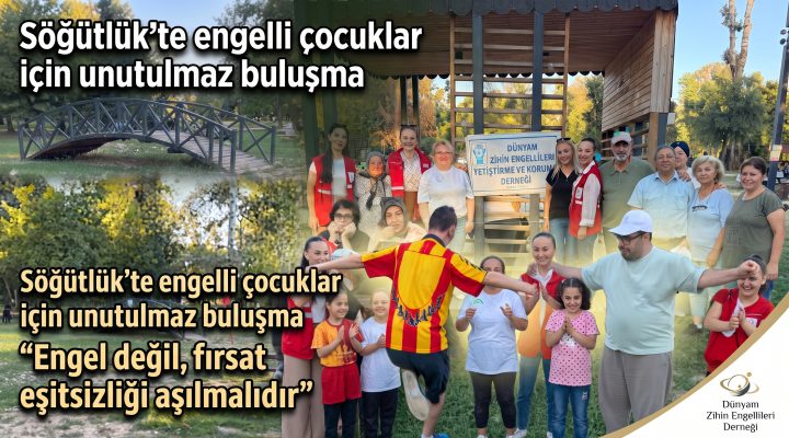 Söğütlük’te engelli çocuklar için unutulmaz buluşma
