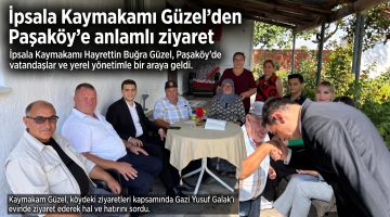 İpsala Kaymakamı Güzel’den Paşaköy’e anlamlı ziyaret