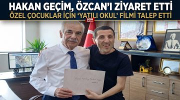 Geçim’in, Özcan’dan talebi “Özel çocuklar için film çekilsin”