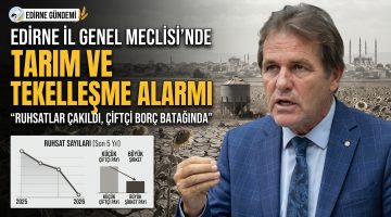 Edirne İl Genel Meclisi’nde tarım ve tekelleşme alarmı