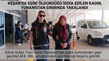 Şüpheli ölümdeki firari kadın Yunanistan’a kaçarken yakalandı