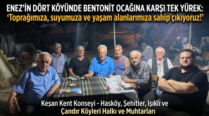 Enez’in dört köyünde bentonit ocağına karşı tek yürek