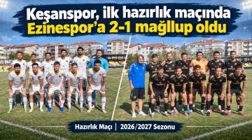 Keşanspor, ilk hazırlık maçında Ezinespor’a 2-1 mağlup oldu