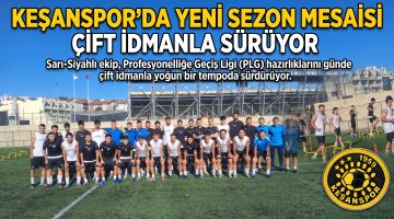 Keşanspor’da yeni sezon mesaisi çift idmanla sürüyor