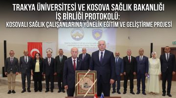 Trakya Üniversitesi Kosova’da sağlık protokolu imzaladı