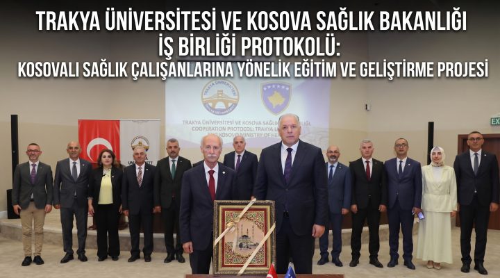 Trakya Üniversitesi Kosova’da sağlık protokolu imzaladı