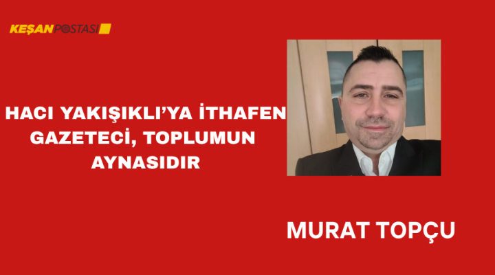 HACI YAKIŞIKLI’YA İTHAFEN