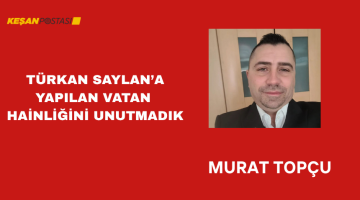 TÜRKAN SAYLAN’A YAPILAN VATAN HAİNLİĞİNİ UNUTMADIK