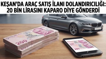Keşan’da araç satış ilanı dolandırıcılığı