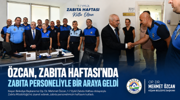 Özcan, Zabıta Haftası’nda personeliyle bir araya geldi