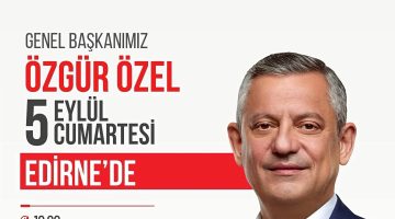 Özgür Özel yarın Edirne’yi ziyaret edecek