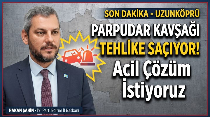 Şahin’den Parpudar Kavşağı için acil çağrı