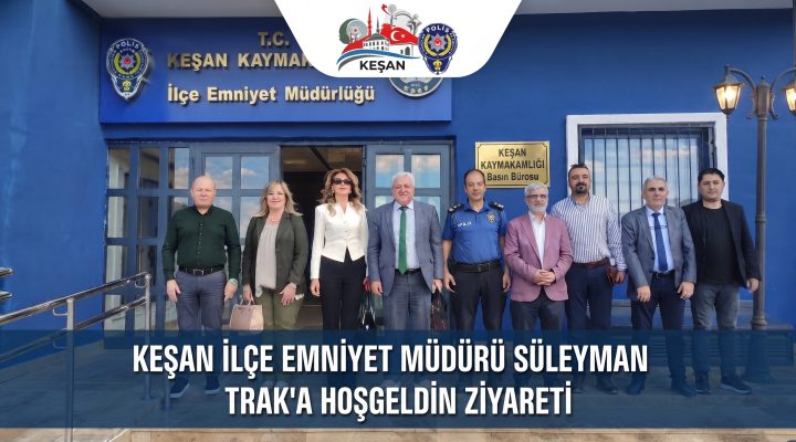 Keşan İlçe Emniyet Müdürü Süleyman Trak’a hoşgeldin ziyareti