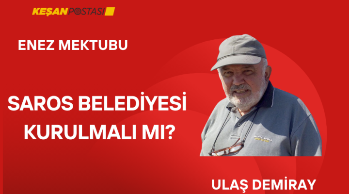 SAROS BELEDİYESİ KURULMALI MI?