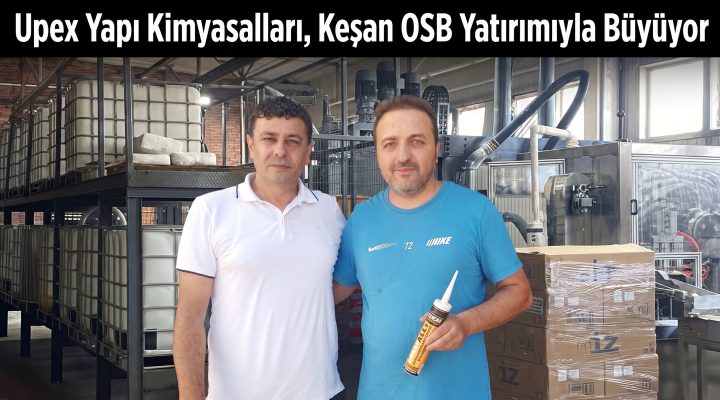 Upex, Keşan OSB yatırımıyla üretim gücünü artıracak