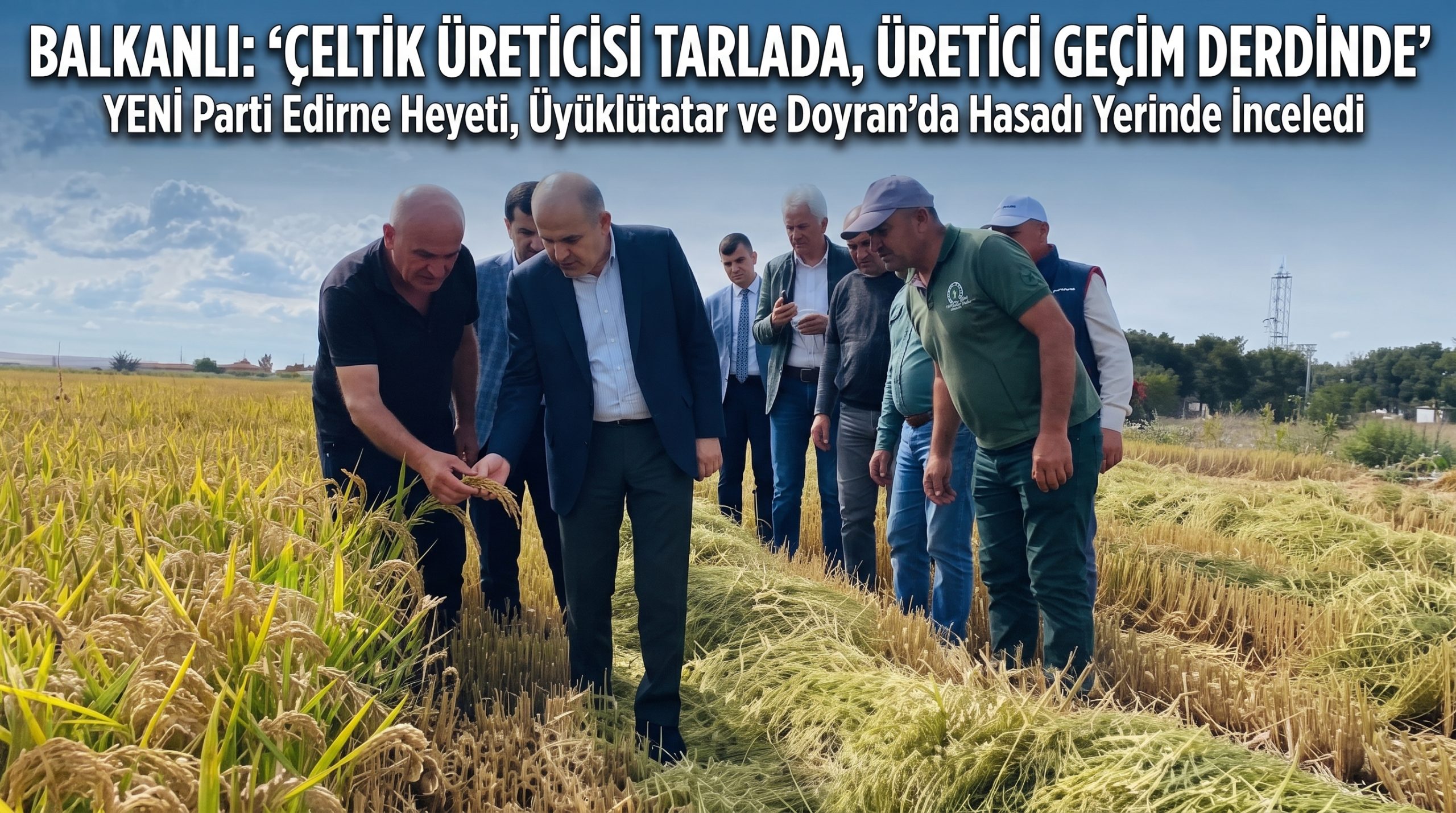 Balkanlı: “Çeltik üreticisi tarlada, üretici geçim derdinde”