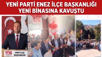 YENi Parti Enez İlçe Başkanlığı açıldı